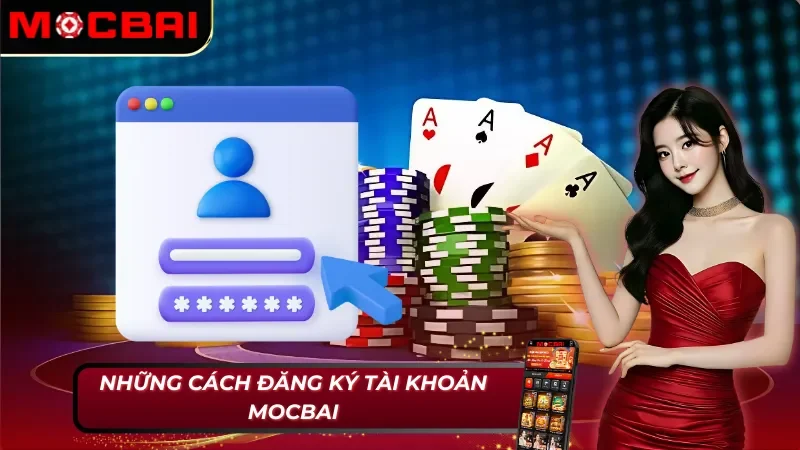 Cách Đăng Ký Tài Khoản Mocbai Đơn Giản Và Nhanh Chóng 3 Những cách đăng ký tài khoản Mocbai không thể bỏ qua