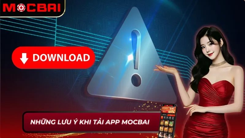 Những lưu ý khi áp dụng cách tải app Mocbai