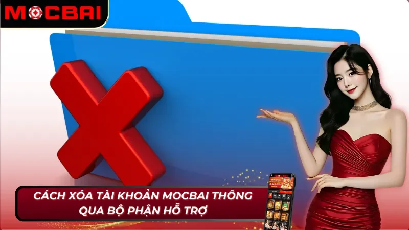 Cách xóa tài khoản Mocbai thông qua bộ phận hỗ trợ cực nhanh
