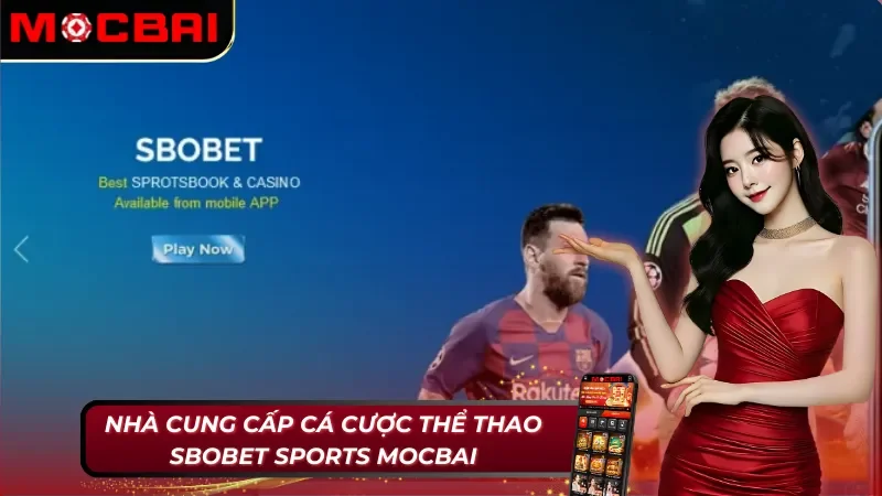 SBOBET Sports - Nhà Cung Cấp Cá Cược Thể Thao Uy Tín Tại Mocbai 2 Đơn vị cung cấp uy tín SBOBET Sports Mocbai